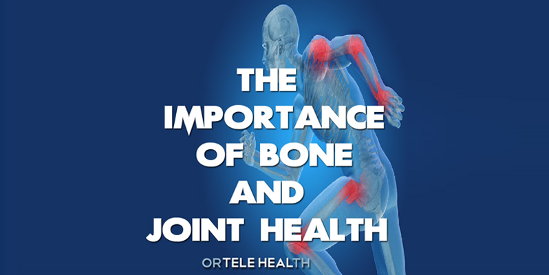 THE IMPORTANCE OF BONE AND JOINT HEALTH